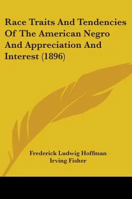 Rasgos raciales y tendencias del negro americano y apreciación e interés (1896) - Race Traits And Tendencies Of The American Negro And Appreciation And Interest (1896)