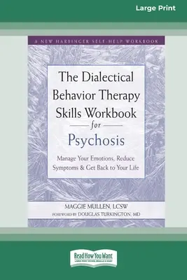 El Libro de Trabajo de Habilidades de Terapia Dialéctica Conductual para la Psicosis: Maneje sus emociones, reduzca los síntomas y vuelva a su vida [Large Print 16 Pt Ed - The Dialectical Behavior Therapy Skills Workbook for Psychosis: Manage Your Emotions, Reduce Symptoms, and Get Back to Your Life [Large Print 16 Pt Ed