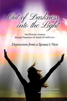 De la Oscuridad a la Luz: El viaje de una mujer a través de la depresión y la búsqueda del amor propio/Depresión desde el punto de vista del cónyuge - Out of the Darkness into the Light: One Woman's Journey through Depression & Search for Self-Love/Depression from a Spouse's View