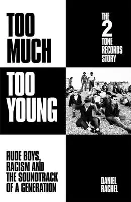 Too Much Too Young: La historia de 2 Tone Records - Chicos maleducados, racismo y la banda sonora de una generación - Too Much Too Young: The 2 Tone Records Story - Rude Boys, Racism and the Soundtrack of a Generation