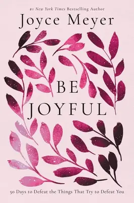 Sé alegre: 50 días para derrotar las cosas que intentan derrotarte - Be Joyful: 50 Days to Defeat the Things That Try to Defeat You