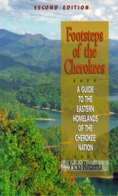 Huellas de los Cherokees: Guía de las tierras orientales de la Nación Cherokee - Footsteps of the Cherokees: A Guide to the Eastern Homelands of the Cherokee Nation