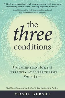 Las tres condiciones: Cómo la intención, la alegría y la certeza potenciarán tu vida - The Three Conditions: How Intention, Joy, and Certainty Will Supercharge Your Life