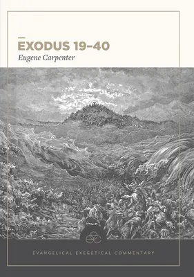 Éxodo 19-40: Comentario exegético evangélico - Exodus 19-40: Evangelical Exegetical Commentary