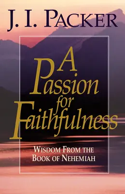 Pasión por la fidelidad: Sabiduría del libro de Nehemías - A Passion for Faithfulness: Wisdom from the Book of Nehemiah