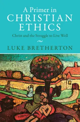 A Primer in Christian Ethics: Cristo y la lucha por vivir bien - A Primer in Christian Ethics: Christ and the Struggle to Live Well