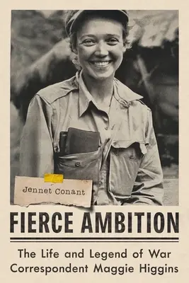 Ambición feroz: La vida y la leyenda de la corresponsal de guerra Maggie Higgins - Fierce Ambition: The Life and Legend of War Correspondent Maggie Higgins