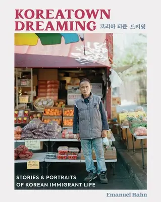 Koreatown Dreaming: Historias y retratos de la vida de los inmigrantes coreanos - Koreatown Dreaming: Stories & Portraits of Korean Immigrant Life