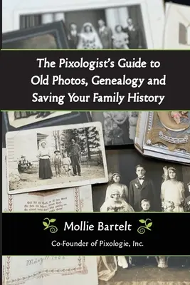 Guía del pixólogo sobre fotos antiguas, genealogía y conservación de la historia familiar - The Pixologist's Guide to Old Photos, Genealogy and Saving Your Family History