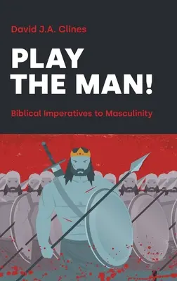 Play the Man!: El imperativo masculino en la Biblia - Play the Man!: The Masculine Imperative in the Bible