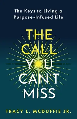 La llamada que no puedes perder: Las claves para vivir una vida llena de propósito﻿ - The Call You Can't Miss: The Keys to Living a Purpose-Infused Life﻿