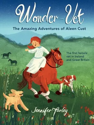 Wonder-Vet: Las increíbles aventuras de Aleen Cust, la primera mujer veterinaria de Irlanda y Gran Bretaña - Wonder-Vet: The Amazing Adventures of Aleen Cust - The First Female Vet in Ireland and Great Britain