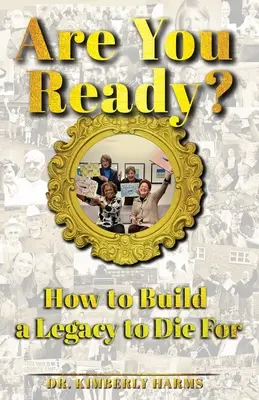 Are You Ready: Cómo construir un legado para morir - Are You Ready?: How to Build a Legacy to Die For