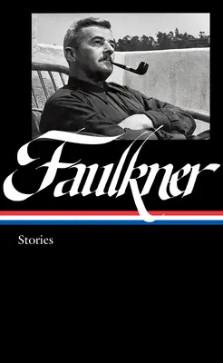 William Faulkner: Relatos (Loa #375): Knight's Gambit / Collected Stories / Big Woods / Otras obras - William Faulkner: Stories (Loa #375): Knight's Gambit / Collected Stories / Big Woods / Other Works