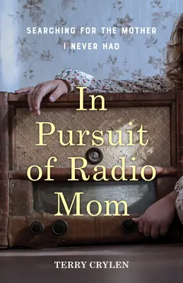 En busca de Radio Mamá: En busca de la madre que nunca tuve - In Pursuit of Radio Mom: Searching for the Mother I Never Had