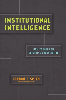 Inteligencia institucional: Cómo construir una organización eficaz - Institutional Intelligence: How to Build an Effective Organization