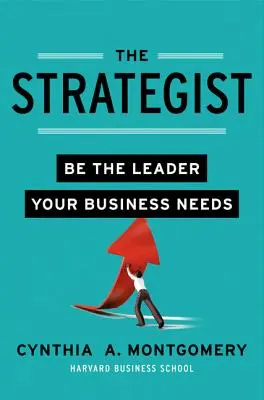 El estratega: Sea el líder que su empresa necesita - The Strategist: Be the Leader Your Business Needs