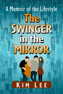 El swinger en el espejo: Mi vida secreta - The Swinger in the Mirror: My Secret Life