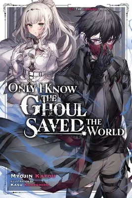 Only I Know the Ghoul Saved the World, Vol. 1 (Novela ligera) - Only I Know the Ghoul Saved the World, Vol. 1 (Light Novel)