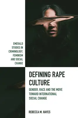 Definir la cultura de la violación: Género, raza y el movimiento hacia el cambio social internacional - Defining Rape Culture: Gender, Race and the Move Toward International Social Change