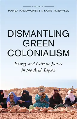Desmontando el colonialismo verde: Energía y justicia climática en la región árabe - Dismantling Green Colonialism: Energy and Climate Justice in the Arab Region