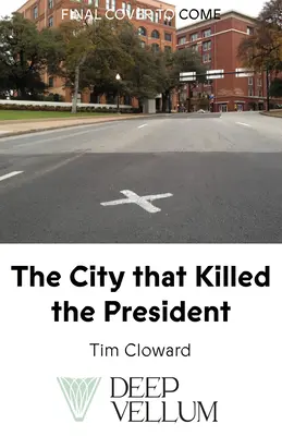 La ciudad que mató al Presidente: Una historia cultural de Dallas y el magnicidio - The City That Killed the President: A Cultural History of Dallas and the Assassination