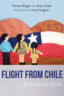 Huida de Chile: Una historia oral del exilio - Flight from Chile: An Oral History of Exile