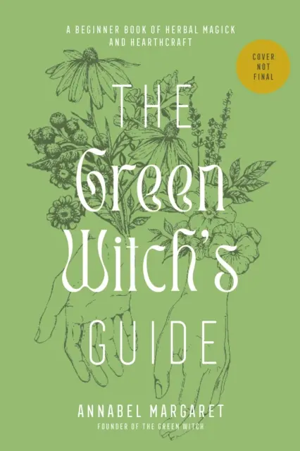 La Guía de la Bruja Verde para la Magia con Hierbas - Un Manual de Hearthcraft Verde y Hechicería Basada en Plantas - Green Witch's Guide to Herbal Magick - A Handbook of Green Hearthcraft and Plant-Based Spellcraft