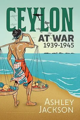 Ceilán en guerra, 1939-1945 - Ceylon at War, 1939-1945