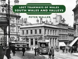 Tranvías perdidos de Gales: Gales del Sur y Valles - Lost Tramways of Wales: South Wales and Valleys