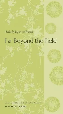 Más allá del campo: Haiku de mujeres japonesas - Far Beyond the Field: Haiku by Japanese Women