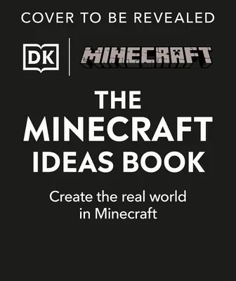 El libro de ideas de Minecraft: Crea el mundo real en Minecraft - The Minecraft Ideas Book: Create the Real World in Minecraft