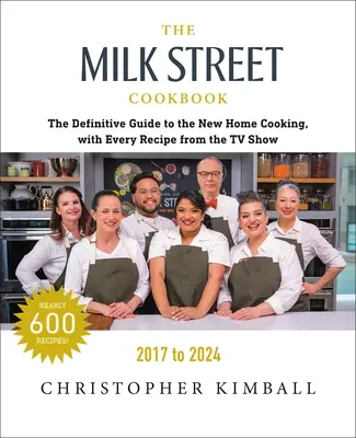 El libro de cocina de Milk Street: La guía definitiva de la nueva cocina casera, con todas las recetas de todos los episodios del programa de televisión, 2017-2024 - The Milk Street Cookbook: The Definitive Guide to the New Home Cooking, with Every Recipe from Every Episode of the TV Show, 2017-2024