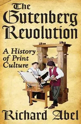 La Revolución de Gutenberg: Historia de la cultura impresa - The Gutenberg Revolution: A History of Print Culture