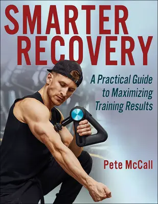 Recuperación inteligente: Una guía práctica para maximizar los resultados del entrenamiento - Smarter Recovery: A Practical Guide to Maximizing Training Results