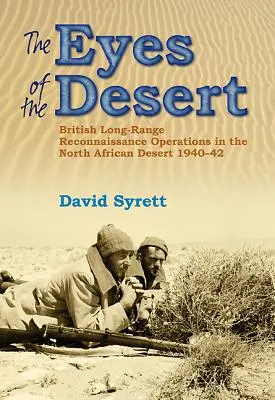 Los ojos de las ratas del desierto: Operaciones británicas de reconocimiento a larga distancia en el desierto del norte de África 1940-43 - The Eyes of the Desert Rats: British Long-Range Reconnaissance Operations in the North African Desert 1940-43