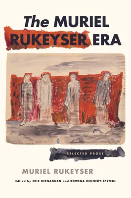 La era Muriel Rukeyser: Prosa Seleccionada - The Muriel Rukeyser Era: Selected Prose