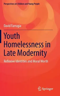 Youth Homelessness in Late Modernity: Identidades reflexivas y valor moral - Youth Homelessness in Late Modernity: Reflexive Identities and Moral Worth