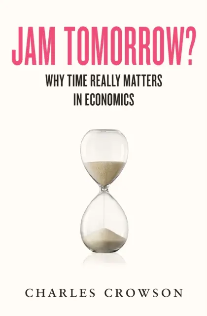 ¿Atasco mañana? - Por qué el tiempo importa de verdad en economía - Jam Tomorrow? - Why time really matters in economics