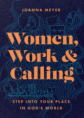 Mujeres, trabajo y vocación: Ocupa tu lugar en el mundo de Dios - Women, Work, and Calling: Step Into Your Place in God's World