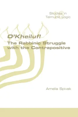 ¡O'Kheiluf! La lucha rabínica contra el contrapositivo - O'Kheiluf! The Rabbinic Struggle with the Contrapositive