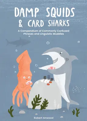 Calamares húmedos y tahúres: Un compendio de frases y enredos lingüísticos comúnmente confundidos - Damp Squids and Card Sharks: A Compendium of Commonly Confused Phrases and Linguistic Muddles