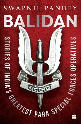 Balidan - Historias de los mejores operativos de las fuerzas paraespeciales de la India - Balidan - Stories of India's Greatest Para Special Forces Operatives