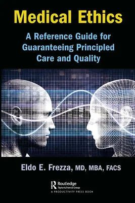 Ética Médica: Guía de referencia para garantizar una atención basada en principios y de calidad - Medical Ethics: A Reference Guide for Guaranteeing Principled Care and Quality