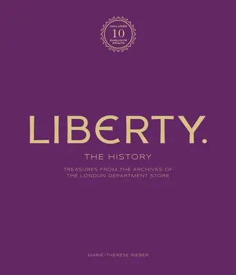 La libertad: La Historia - Edición de Lujo: Tesoros de los archivos de los grandes almacenes londinenses - Liberty: The History - Luxury Edition: Treasure from the Archives of the London Department Store