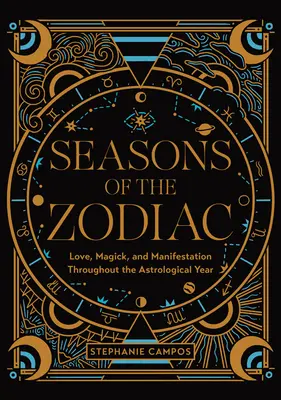 Estaciones del Zodíaco: Amor, magia y manifestación a lo largo del año astrológico - Seasons of the Zodiac: Love, Magick, and Manifestation Throughout the Astrological Year