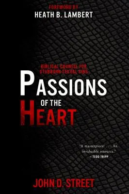 Pasiones del corazón: Consejo bíblico para pecados sexuales obstinados - Passions of the Heart: Biblical Counsel for Stubborn Sexual Sins
