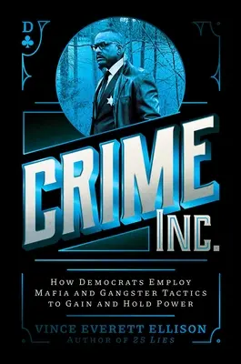 Crime Inc: Cómo los Demócratas Emplean Tácticas Mafiosas y Gansteriles para Ganar y Mantener el Poder - Crime Inc.: How Democrats Employ Mafia and Gangster Tactics to Gain and Hold Power