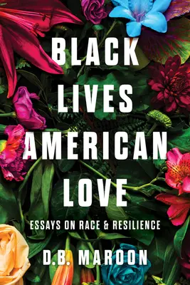 Vidas negras, amor americano: Ensayos sobre raza y resistencia - Black Lives, American Love: Essays on Race and Resilience