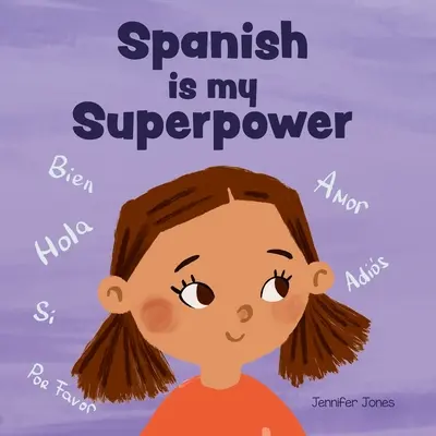 El español es mi superpoder: Un libro rimado y socioemocional para niños sobre ser bilingüe y hablar español. - Spanish is My Superpower: A Social Emotional, Rhyming Kid's Book About Being Bilingual and Speaking Spanish